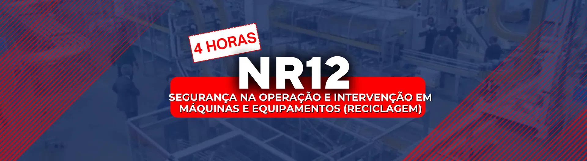 NR 12 - Segurança na Operação e Intervenção em Máquinas e Equipamentos (4h) (RECICLAGEM)